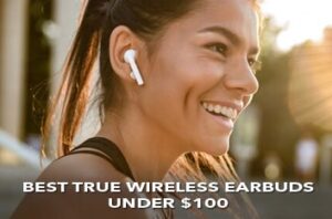 Best True Wireless Earbuds Under 100 thumbnail